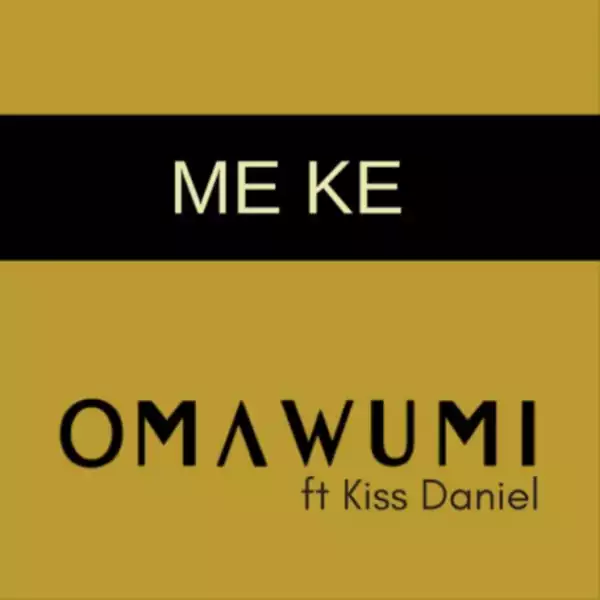 Omawumi - Me Ke ft. Kiss Daniel